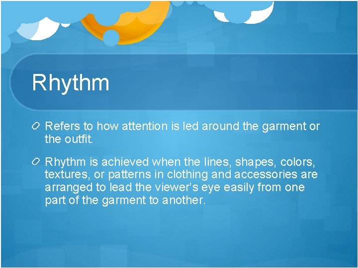 Rhythm Refers to how attention is led around the garment or the outfit. Rhythm