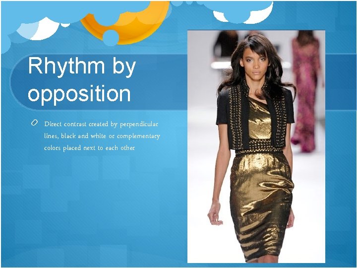 Rhythm by opposition Direct contrast created by perpendicular lines, black and white or complementary
