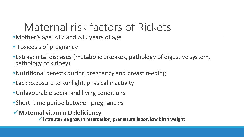 Maternal risk factors of Rickets • Mother`s age <17 and >35 years of age