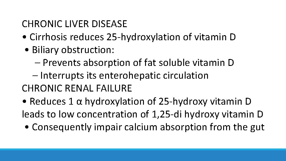 CHRONIC LIVER DISEASE • Cirrhosis reduces 25 -hydroxylation of vitamin D • Biliary obstruction: