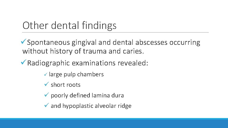 Other dental findings üSpontaneous gingival and dental abscesses occurring without history of trauma and
