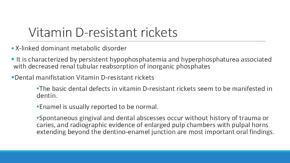 Vitamin D-resistant rickets § X-linked dominant metabolic disorder § It is characterized by persistent