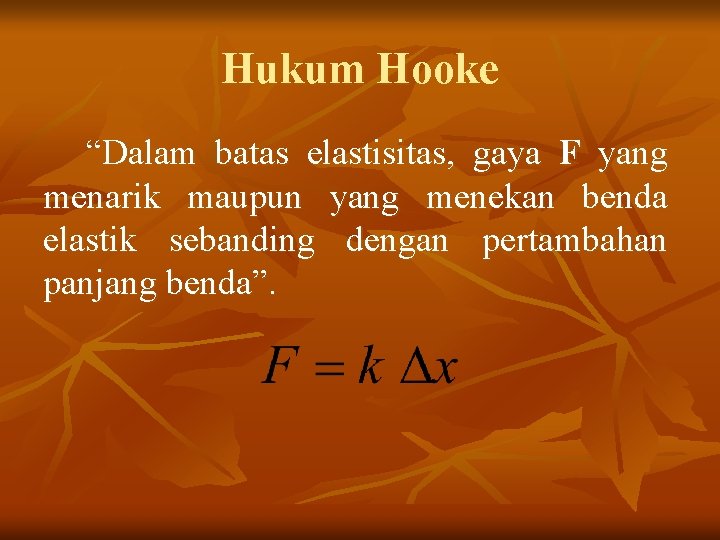 Hukum Hooke “Dalam batas elastisitas, gaya F yang menarik maupun yang menekan benda elastik