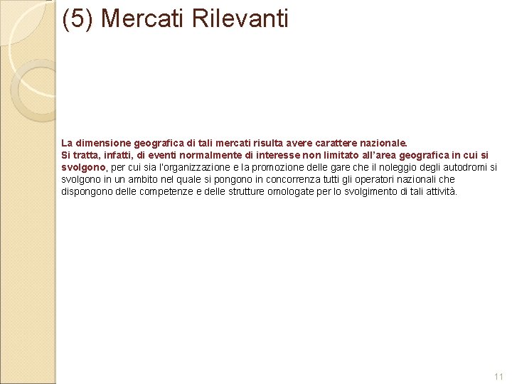 (5) Mercati Rilevanti La dimensione geografica di tali mercati risulta avere carattere nazionale. Si