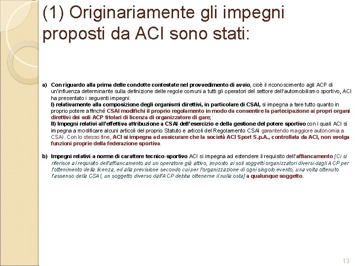 (1) Originariamente gli impegni proposti da ACI sono stati: a) Con riguardo alla prima