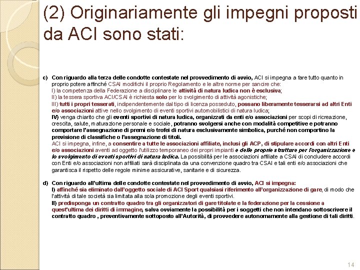 (2) Originariamente gli impegni proposti da ACI sono stati: c) Con riguardo alla terza