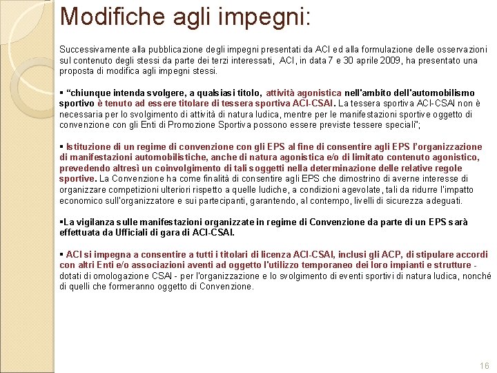 Modifiche agli impegni: Successivamente alla pubblicazione degli impegni presentati da ACI ed alla formulazione