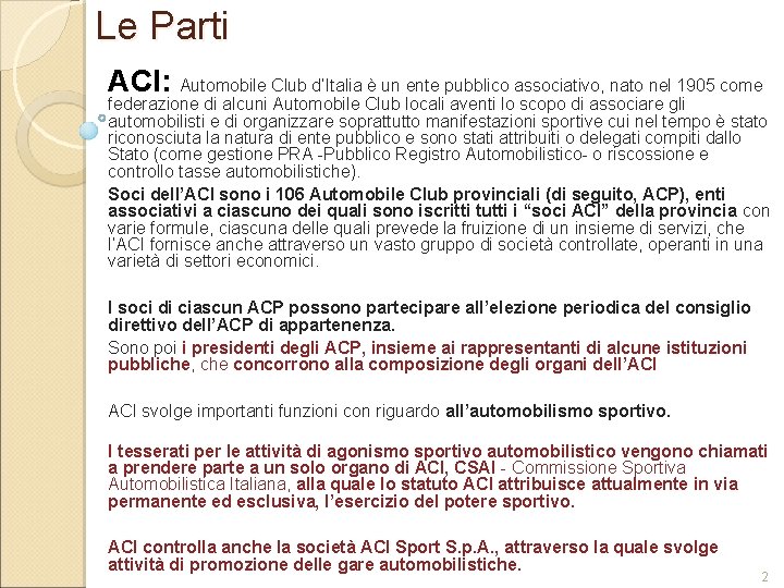 Le Parti ACI: Automobile Club d’Italia è un ente pubblico associativo, nato nel 1905