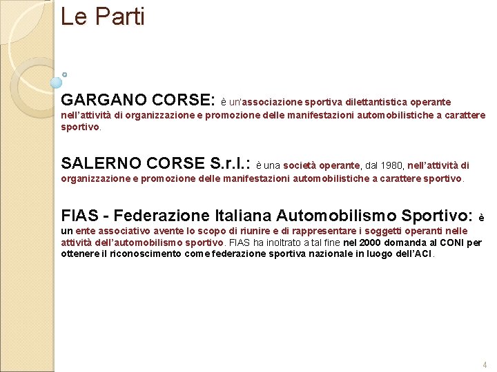 Le Parti GARGANO CORSE: è un’associazione sportiva dilettantistica operante nell’attività di organizzazione e promozione