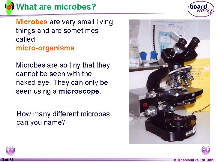 What are microbes? Microbes are very small living things and are sometimes called micro-organisms.