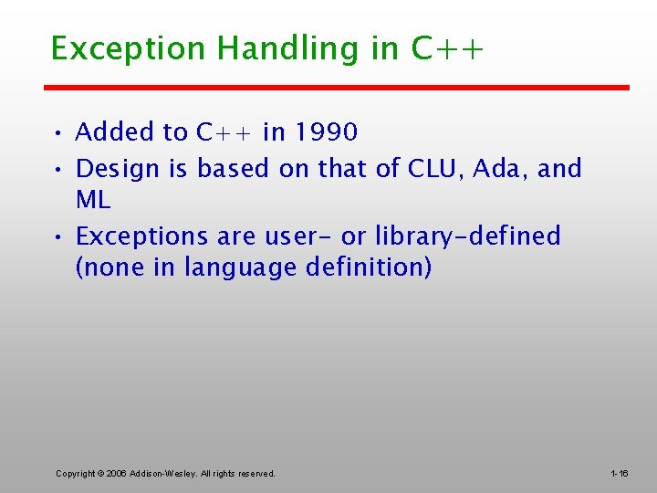 Exception Handling in C++ • Added to C++ in 1990 • Design is based
