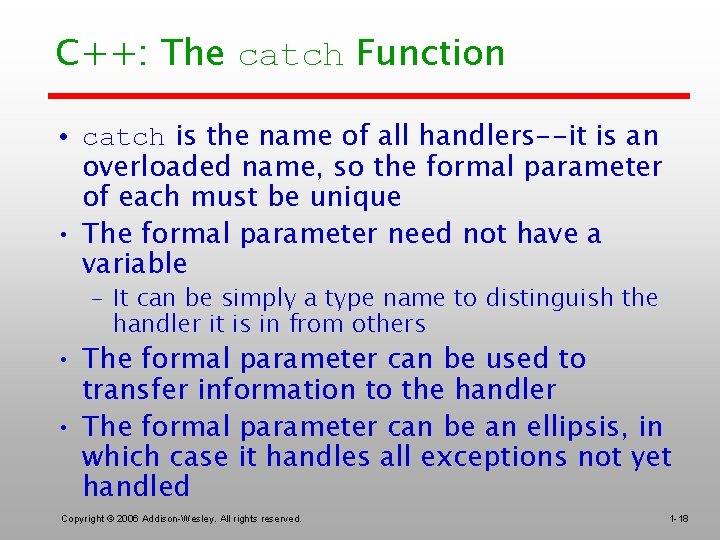 C++: The catch Function • catch is the name of all handlers--it is an