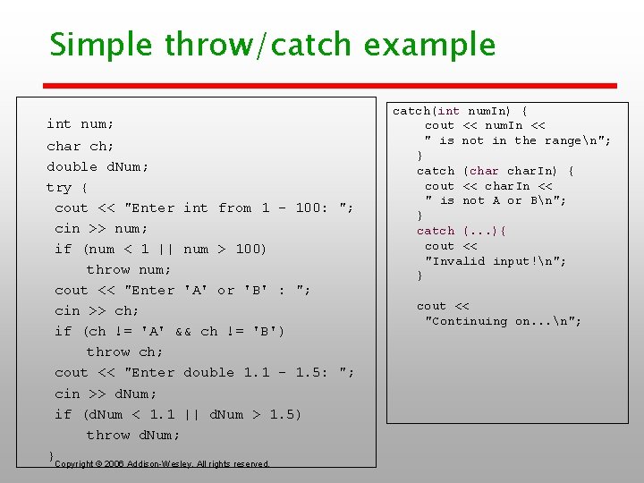 Simple throw/catch example int num; char ch; double d. Num; try { cout <<