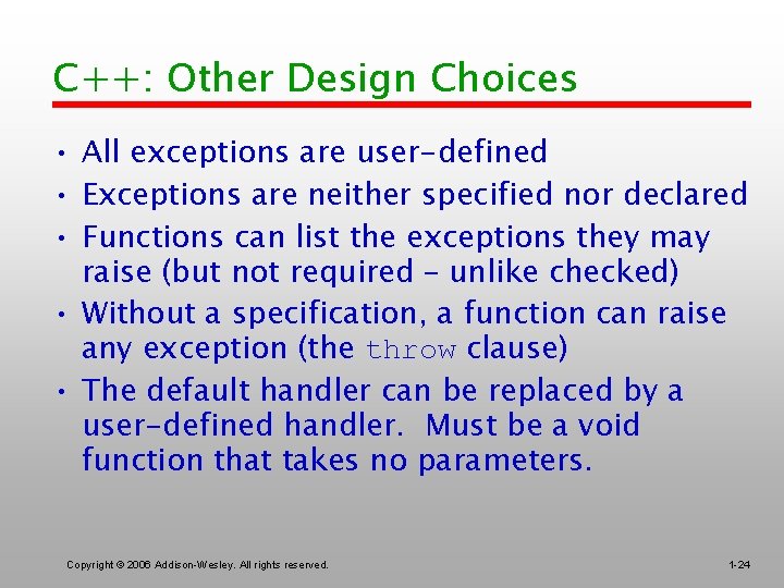 C++: Other Design Choices • All exceptions are user-defined • Exceptions are neither specified