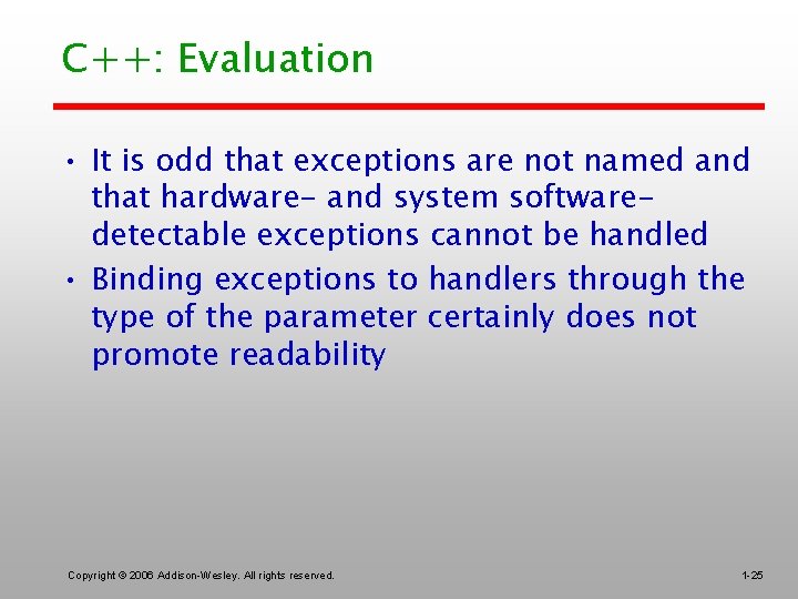 C++: Evaluation • It is odd that exceptions are not named and that hardware-