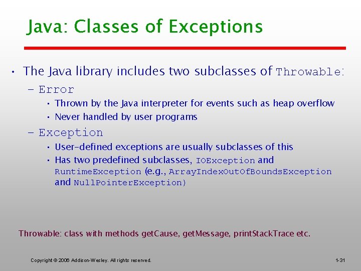 Java: Classes of Exceptions • The Java library includes two subclasses of Throwable: –