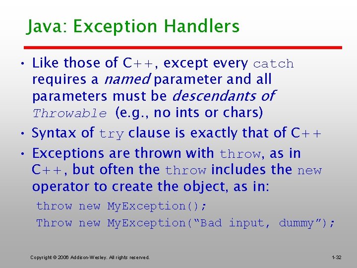 Java: Exception Handlers • Like those of C++, except every catch requires a named