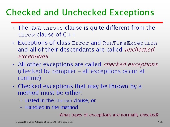 Checked and Unchecked Exceptions • The Java throws clause is quite different from the