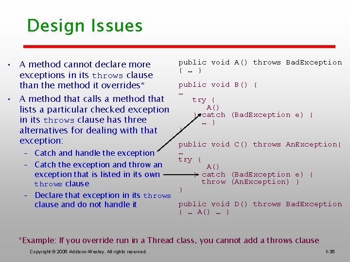 Design Issues • A method cannot declare more exceptions in its throws clause than