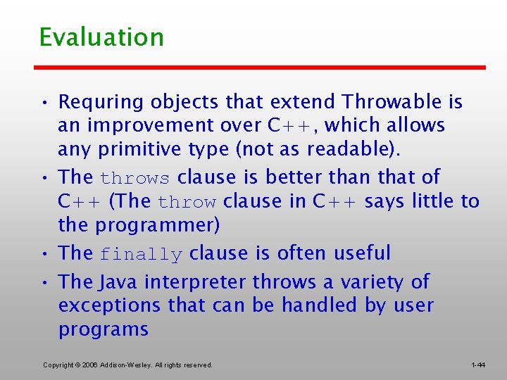 Evaluation • Requring objects that extend Throwable is an improvement over C++, which allows