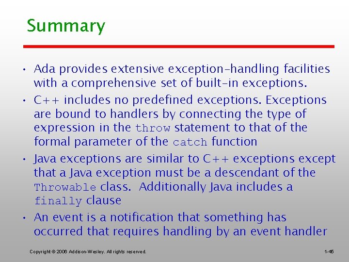 Summary • Ada provides extensive exception-handling facilities with a comprehensive set of built-in exceptions.