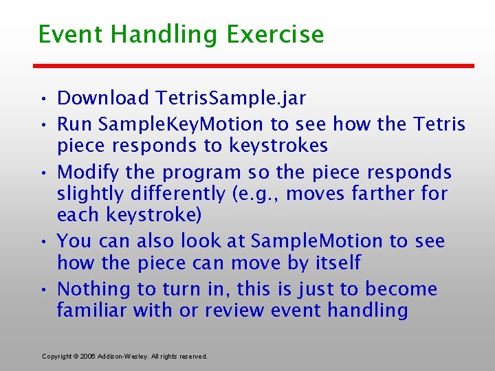 Event Handling Exercise • Download Tetris. Sample. jar • Run Sample. Key. Motion to