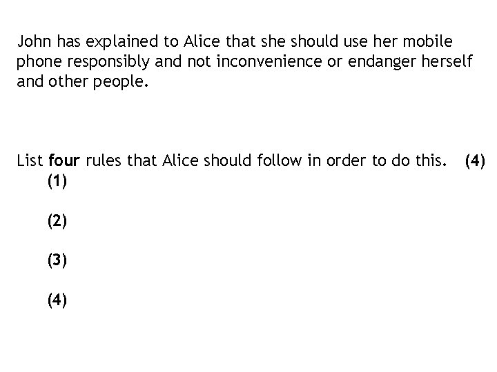 John has explained to Alice that she should use her mobile phone responsibly and