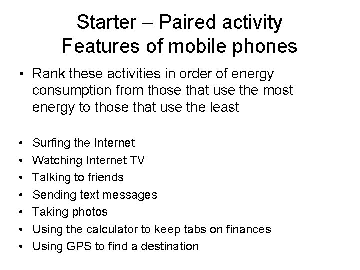 Starter – Paired activity Features of mobile phones • Rank these activities in order
