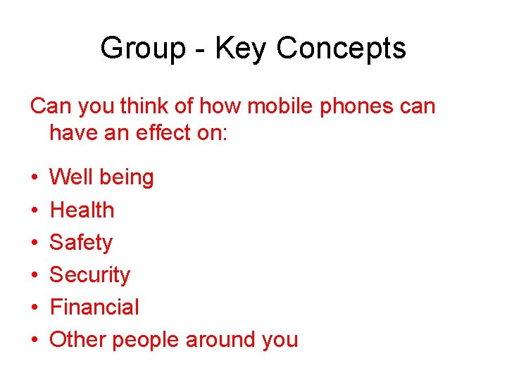 Group - Key Concepts Can you think of how mobile phones can have an