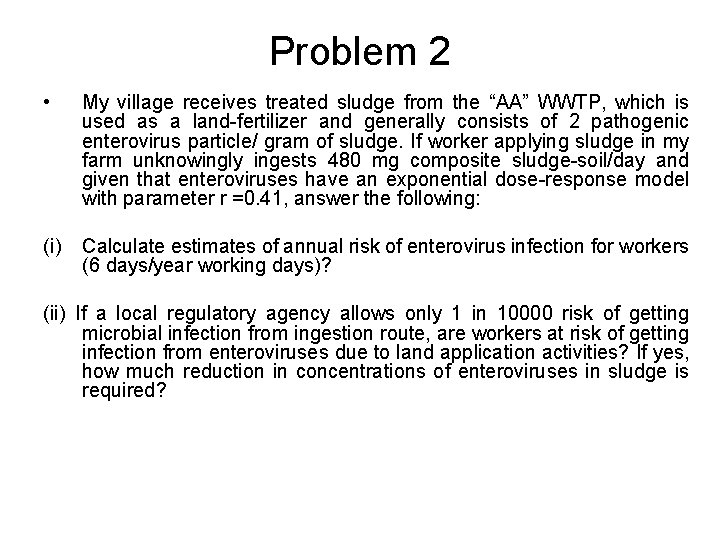 Problem 2 • My village receives treated sludge from the “AA” WWTP, which is