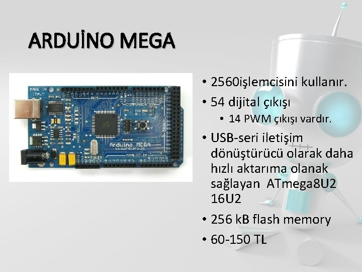 ARDUİNO MEGA • 2560 işlemcisini kullanır. • 54 dijital çıkışı • 14 PWM çıkışı