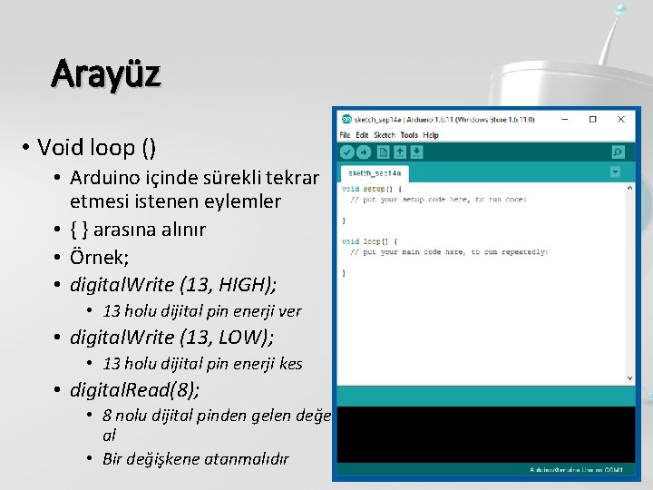 Arayüz • Void loop () • Arduino içinde sürekli tekrar etmesi istenen eylemler •