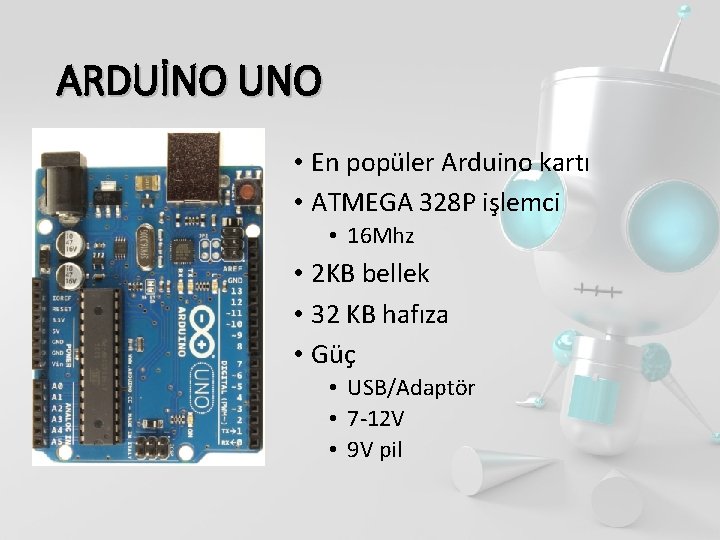 ARDUİNO UNO • En popüler Arduino kartı • ATMEGA 328 P işlemci • 16