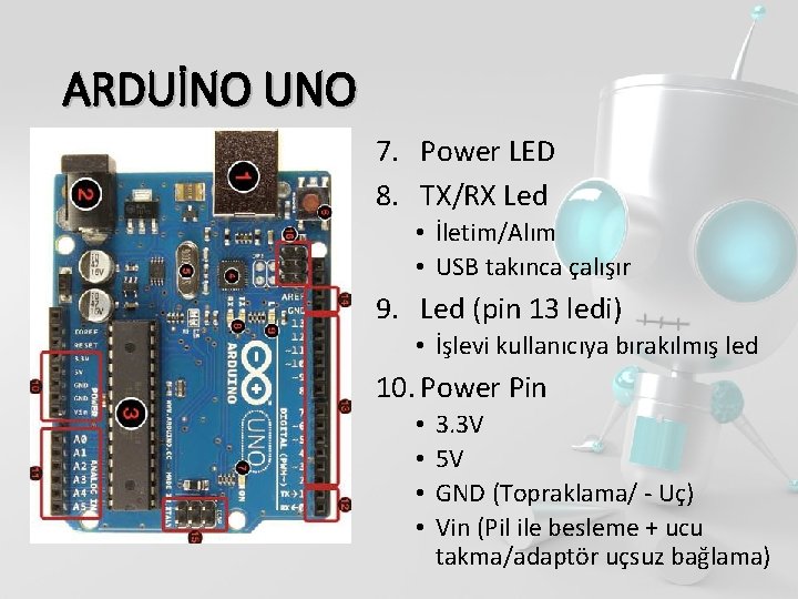 ARDUİNO UNO 7. Power LED 8. TX/RX Led • İletim/Alım • USB takınca çalışır
