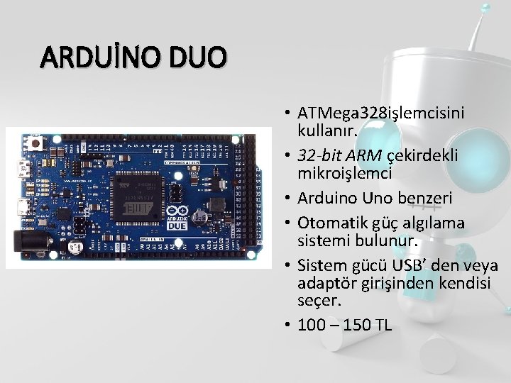 ARDUİNO DUO • ATMega 328 işlemcisini kullanır. • 32 -bit ARM çekirdekli mikroişlemci •