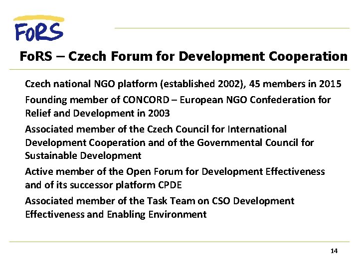 Fo. RS – Czech Forum for Development Cooperation Czech national NGO platform (established 2002),