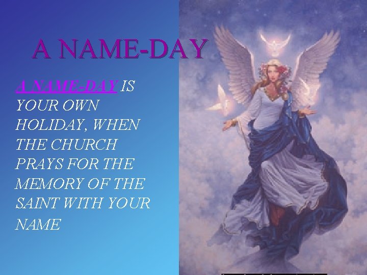 A NAME-DAY IS YOUR OWN HOLIDAY, WHEN THE CHURCH PRAYS FOR THE MEMORY OF