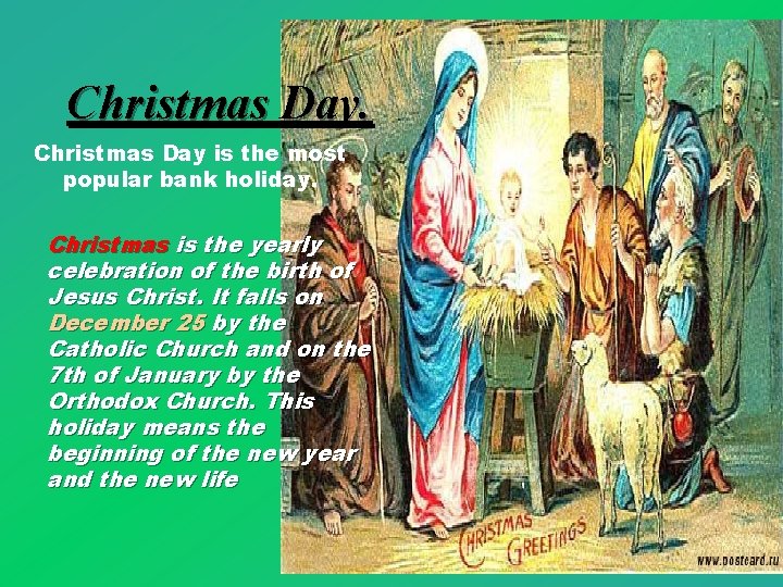 Christmas Day is the most popular bank holiday. Christmas is the yearly celebration of