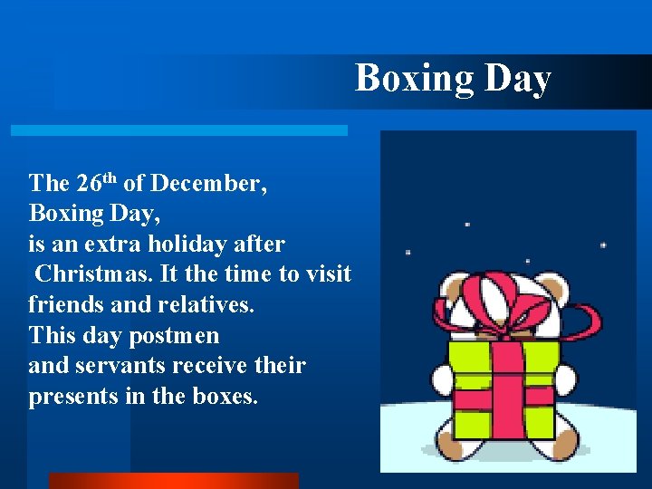 Boxing Day The 26 th of December, Boxing Day, is an extra holiday after