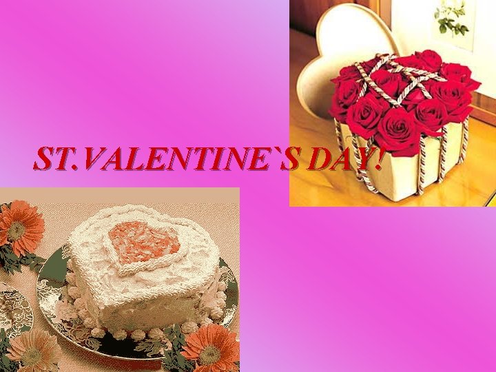 ST. VALENTINE`S DAY! 