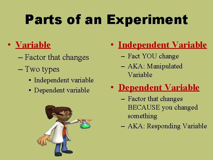 Parts of an Experiment • Variable – Factor that changes – Two types •