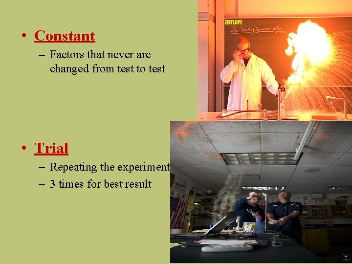  • Constant – Factors that never are changed from test to test •