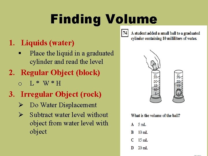 Finding Volume 1. Liquids (water) § Place the liquid in a graduated cylinder and