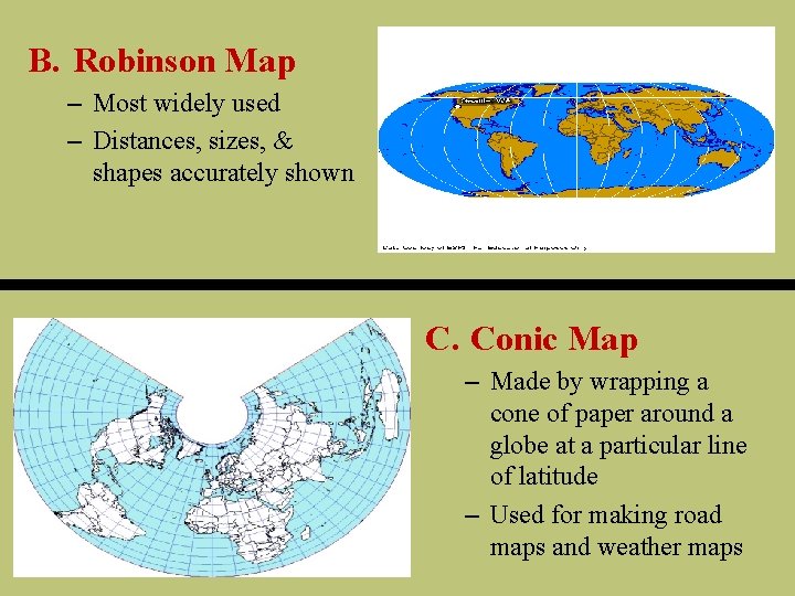 B. Robinson Map – Most widely used – Distances, sizes, & shapes accurately shown