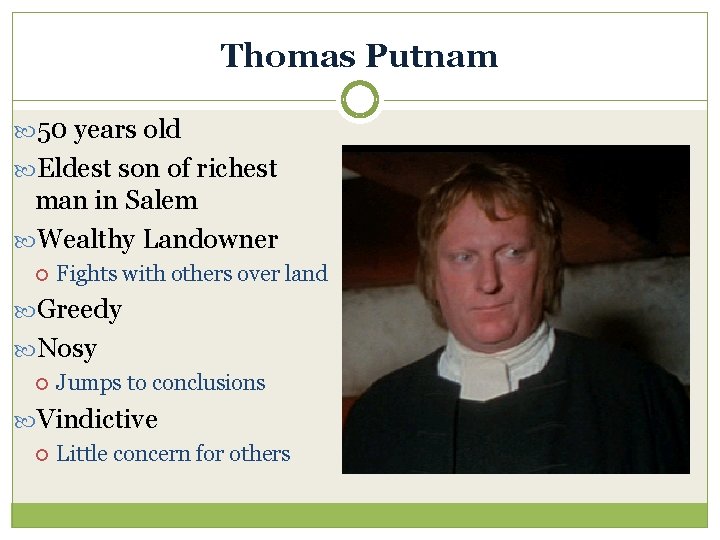 Thomas Putnam 50 years old Eldest son of richest man in Salem Wealthy Landowner Thomas Putnam 50 years old Eldest son of richest man in Salem Wealthy Landowner