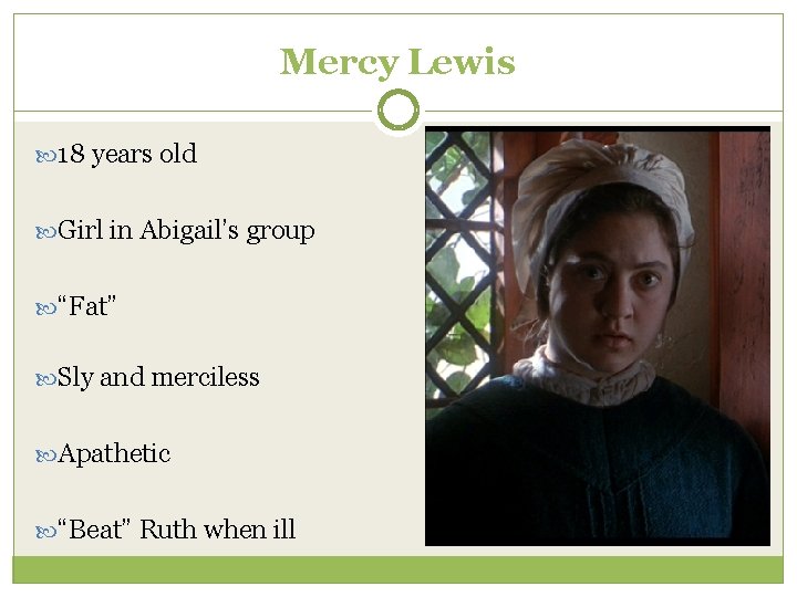 Mercy Lewis 18 years old Girl in Abigail’s group “Fat” Sly and merciless Apathetic