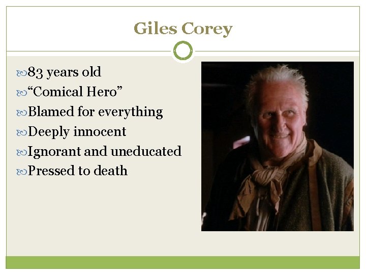 Giles Corey 83 years old “Comical Hero” Blamed for everything Deeply innocent Ignorant and