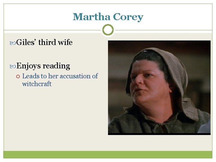 Martha Corey Giles’ third wife Enjoys reading Leads to her accusation of witchcraft 