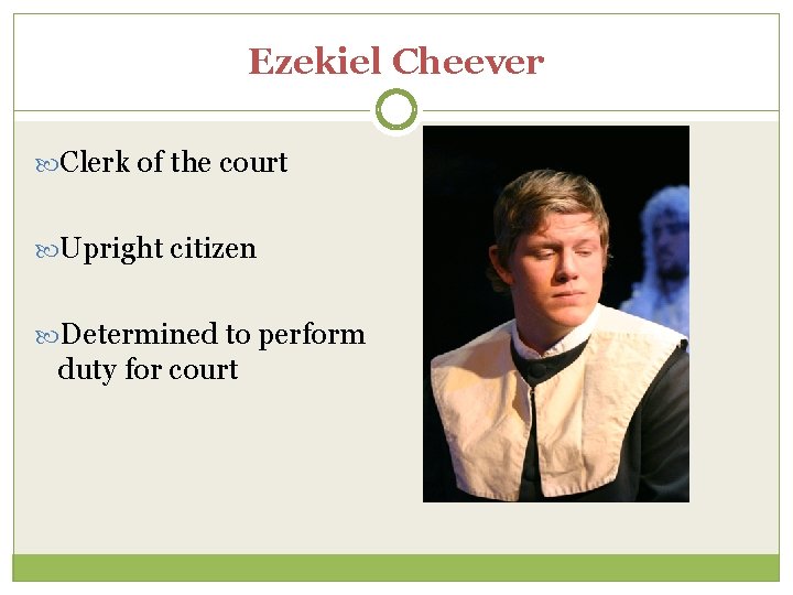 Ezekiel Cheever Clerk of the court Upright citizen Determined to perform duty for court