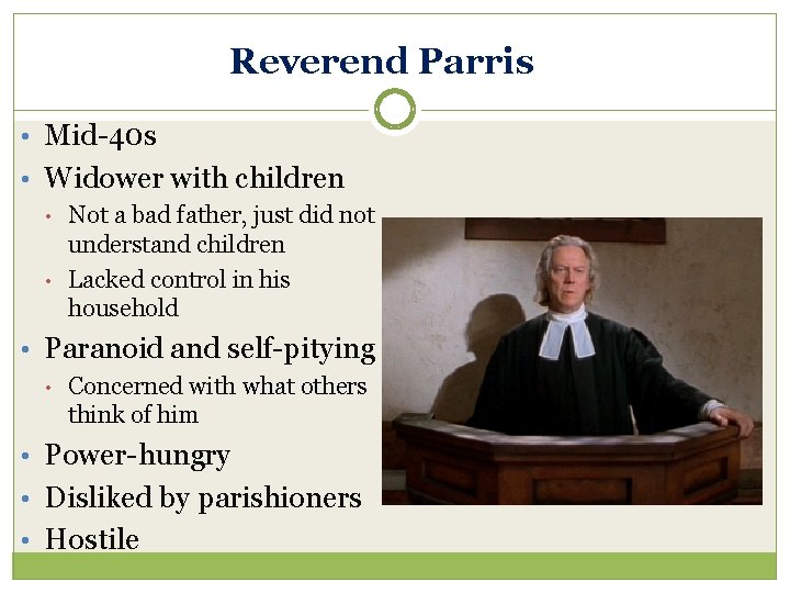 Reverend Parris • Mid-40 s • Widower with children • • Not a bad